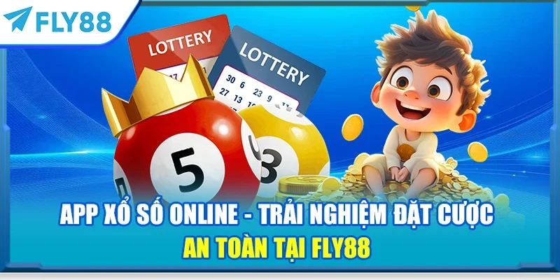 App xổ số online - Trải nghiệm đặt cược an toàn tại FLY88
