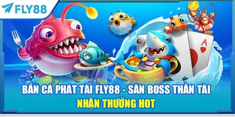 Bắn cá phát tài FLY88 - Săn boss thần tài nhận thưởng hot