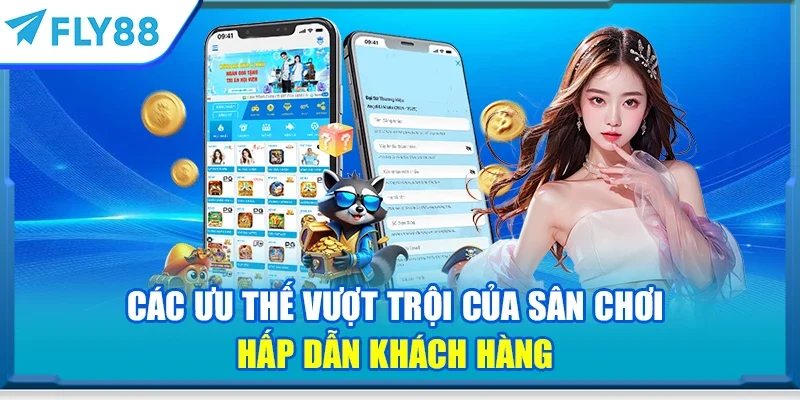 Các ưu thế vượt trội của sân chơi hấp dẫn khách hàng