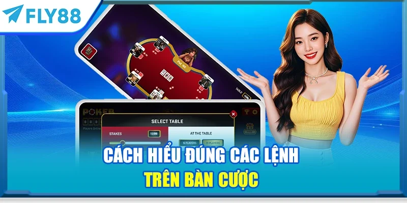 Cách hiểu đúng các lệnh trên bàn cược