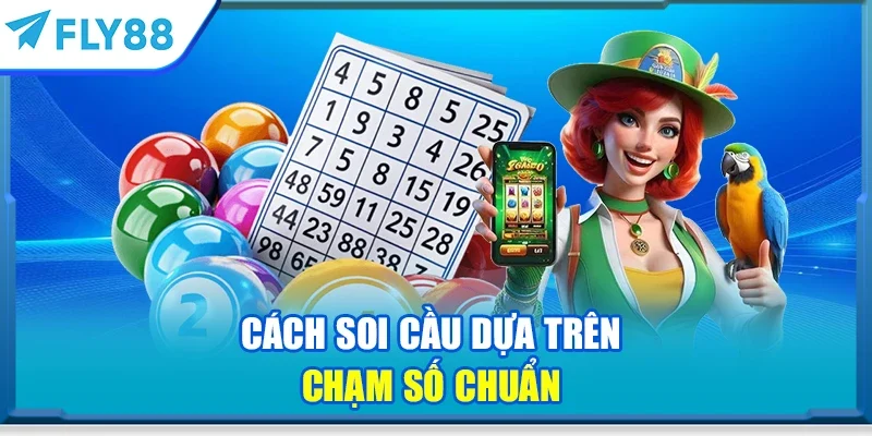 Cách soi cầu dựa trên chạm số chuẩn
