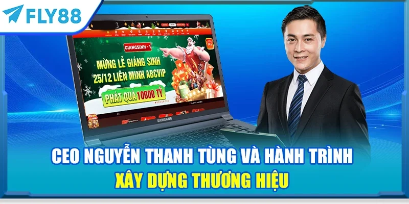 CEO Nguyễn Thanh Tùng và hành trình xây dựng thương hiệu