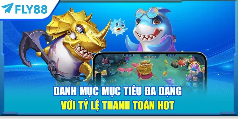 Danh mục mục tiêu đa dạng với tỷ lệ thanh toán hot