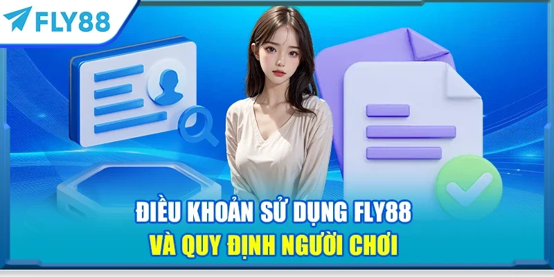 Điều khoản sử dụng FLY88 và quy định người chơi