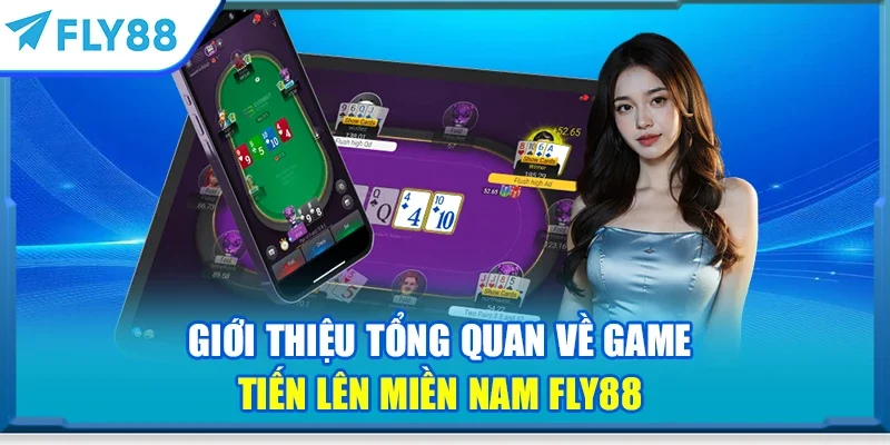 Giới thiệu tổng quan về game tiến lên miền Nam FLY88
