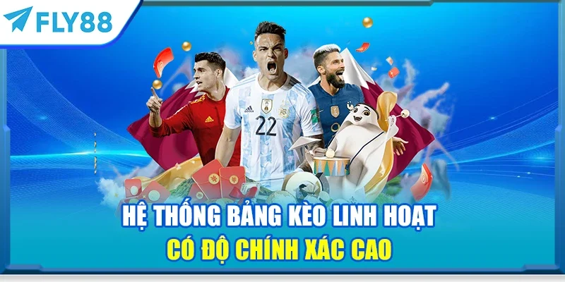 Hệ thống bảng kèo linh hoạt có độ chính xác cao