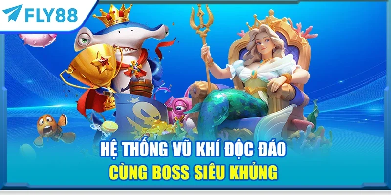 Hệ thống vũ khí độc đáo cùng boss siêu khủng