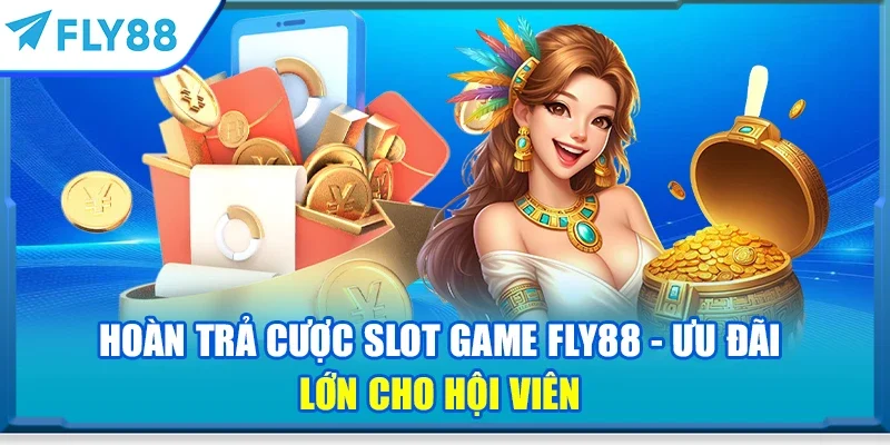 Hoàn trả cược slot game FLY88 - Ưu đãi lớn cho hội viên