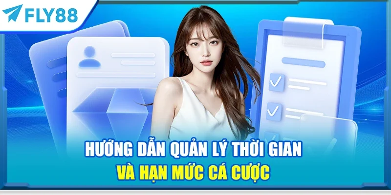 Hướng dẫn quản lý thời gian và hạn mức cá cược