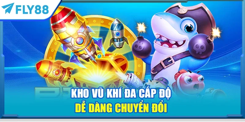Kho vũ khí đa cấp độ dễ dàng chuyển đổi