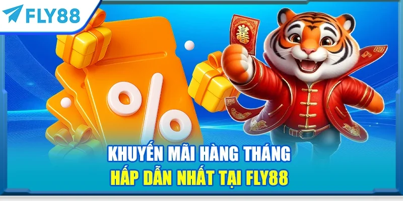 Khuyến mãi hàng tháng hấp dẫn nhất tại FLY88