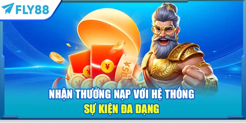 Nhận thưởng nạp với hệ thống sự kiện đa dạng