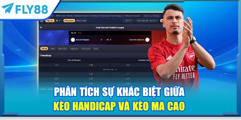 Phân tích sự khác biệt giữa kèo Handicap và kèo Ma Cao