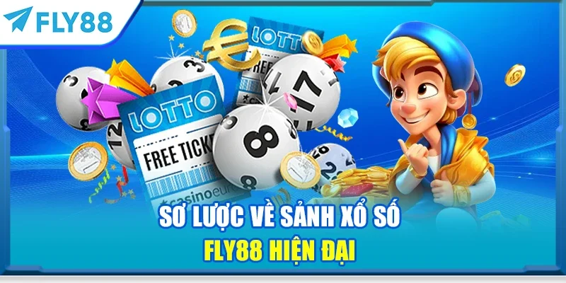 Sơ lược về sảnh Xổ số FLY88 hiện đại