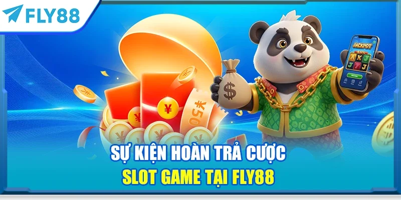 Sự kiện hoàn trả cược slot game tại FLY88