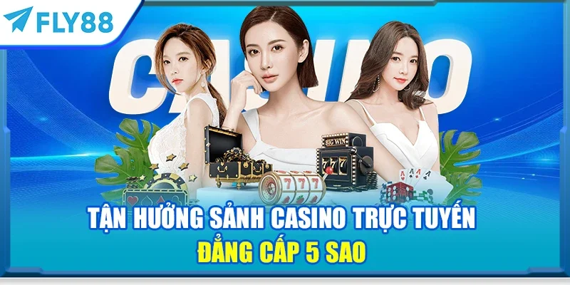 Tận hưởng sảnh casino trực tuyến đẳng cấp 5 sao
