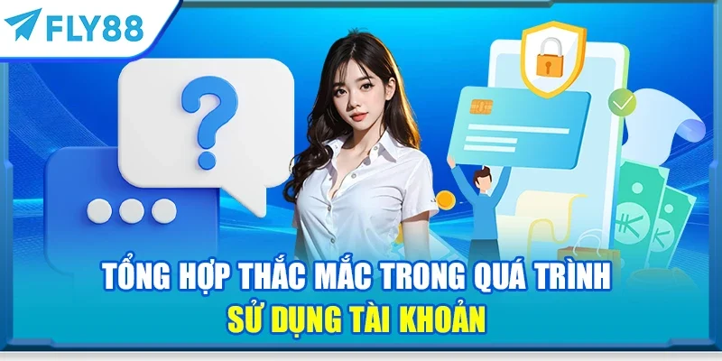 Tổng hợp thắc mắc trong quá trình sử dụng tài khoản