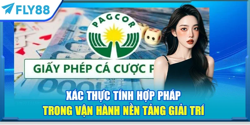 Xác thực tính hợp pháp trong vận hành nền tảng giải trí