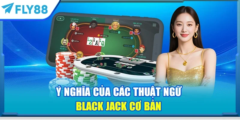 Ý nghĩa của các thuật ngữ black jack cơ bản